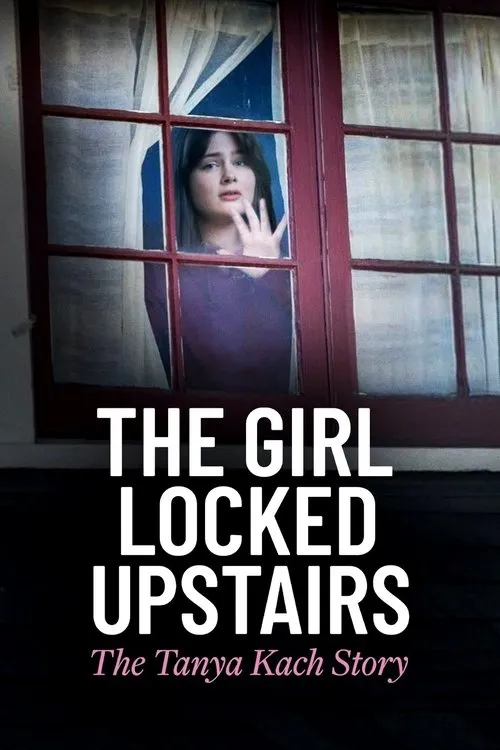Poster de The Girl Locked Upstairs: The Tanya Kach Story