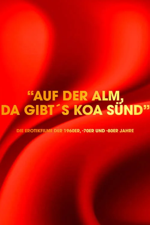 Poster de "Auf der Alm da gibt's koa Sünd" - Die Erotikfilme der 1960er, -70er und -80er Jahre